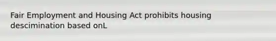 Fair Employment and Housing Act prohibits housing descimination based onL