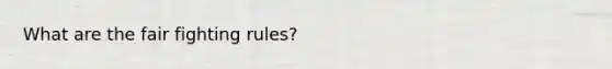 What are the fair fighting rules?