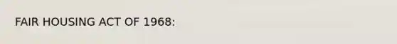FAIR HOUSING ACT OF 1968: