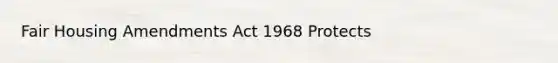 Fair Housing Amendments Act 1968 Protects