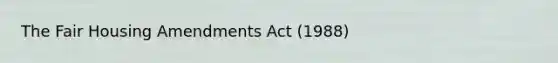 The Fair Housing Amendments Act (1988)