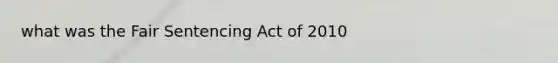 what was the Fair Sentencing Act of 2010