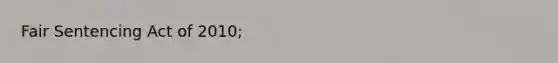 Fair Sentencing Act of 2010;