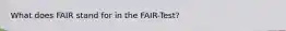 What does FAIR stand for in the FAIR-Test?