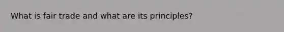 What is fair trade and what are its principles?