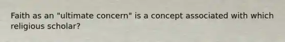Faith as an "ultimate concern" is a concept associated with which religious scholar?