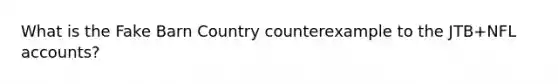 What is the Fake Barn Country counterexample to the JTB+NFL accounts?