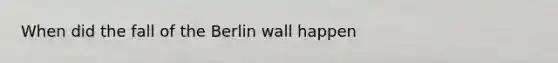 When did the fall of the Berlin wall happen