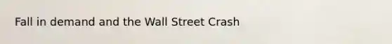 Fall in demand and the Wall Street Crash