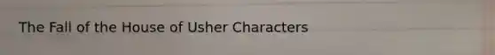 The Fall of the House of Usher Characters