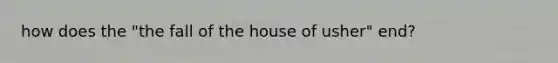 how does the "the fall of the house of usher" end?