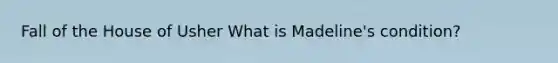 Fall of the House of Usher What is Madeline's condition?