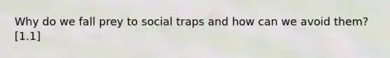 Why do we fall prey to social traps and how can we avoid them? [1.1]