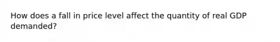 How does a fall in price level affect the quantity of real GDP demanded?