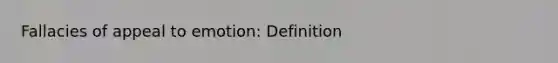 Fallacies of appeal to emotion: Definition