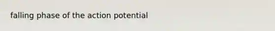 falling phase of the action potential