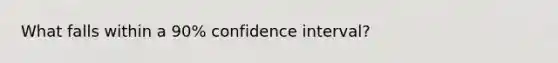 What falls within a 90% confidence interval?