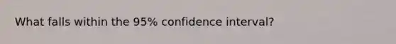 What falls within the 95% confidence interval?