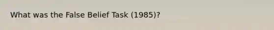 What was the False Belief Task (1985)?