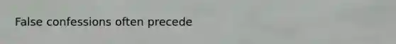 False confessions often precede