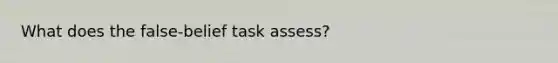 What does the false-belief task assess?