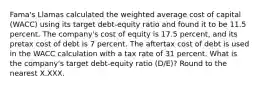 Fama's Llamas calculated the weighted average cost of capital (WACC) using its target debt-equity ratio and found it to be 11.5 percent. The company's cost of equity is 17.5 percent, and its pretax cost of debt is 7 percent. The aftertax cost of debt is used in the WACC calculation with a tax rate of 31 percent. What is the company's target debt-equity ratio (D/E)? Round to the nearest X.XXX.