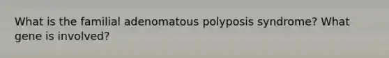 What is the familial adenomatous polyposis syndrome? What gene is involved?