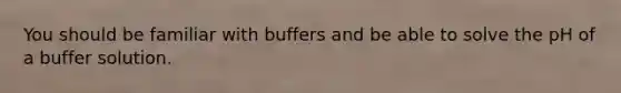 You should be familiar with buffers and be able to solve the pH of a buffer solution.