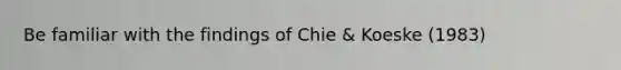 Be familiar with the findings of Chie & Koeske (1983)