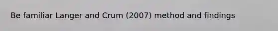 Be familiar Langer and Crum (2007) method and findings
