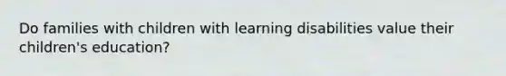 Do families with children with learning disabilities value their children's education?