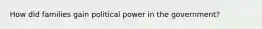 How did families gain political power in the government?