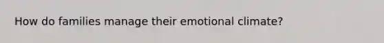 How do families manage their emotional climate?