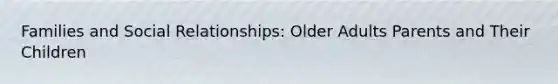 Families and Social Relationships: Older Adults Parents and Their Children