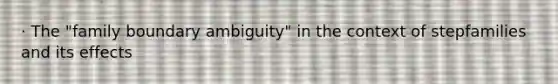 · The "family boundary ambiguity" in the context of stepfamilies and its effects