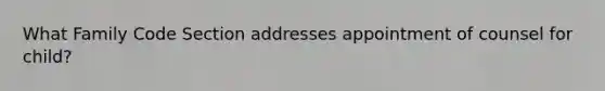 What Family Code Section addresses appointment of counsel for child?