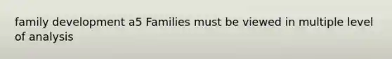 family development a5 Families must be viewed in multiple level of analysis