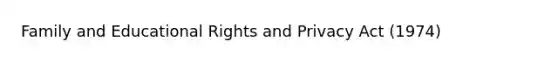 Family and Educational Rights and Privacy Act (1974)