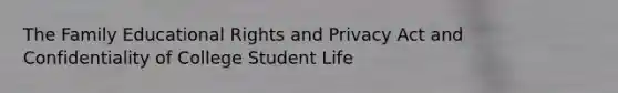 The Family Educational Rights and Privacy Act and Confidentiality of College Student Life