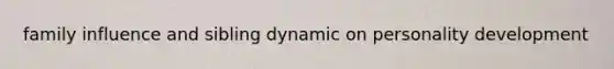 family influence and sibling dynamic on personality development
