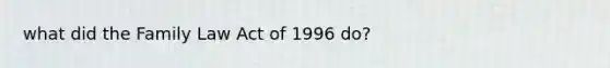 what did the Family Law Act of 1996 do?