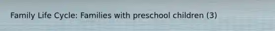 Family Life Cycle: Families with preschool children (3)