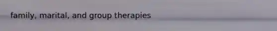 family, marital, and group therapies