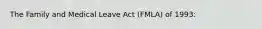 The Family and Medical Leave Act (FMLA) of 1993: