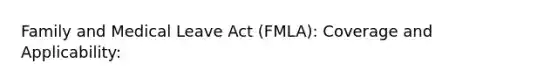 Family and Medical Leave Act (FMLA): Coverage and Applicability: