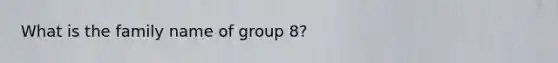 What is the family name of group 8?