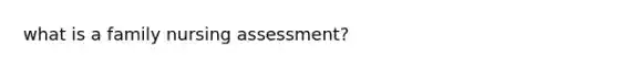 what is a family nursing assessment?