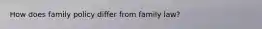 How does family policy differ from family law?