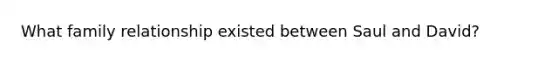 What family relationship existed between Saul and David?