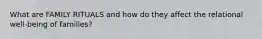 What are FAMILY RITUALS and how do they affect the relational well-being of families?